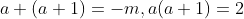 a+(a+1)=-m,a(a+1)=2