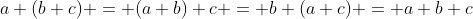 a+(b+c) = (a+b)+c = b+(a+c) = a+b+c