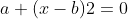 a+(x-b)2=0~\iff~(x-b)^2=-a~ \iff~x=b+\sqrt{-a}~ \vee~x=b-\sqrt{-a}