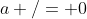 a /= 0