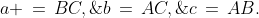 a \,=\,BC,\;b\,=\,AC,\;c\,=\,AB.