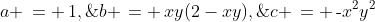 a \,= \,1,\;\;b \,= \,xy(2-xy),\;\;c \,= \,\text{-}x^2y^2