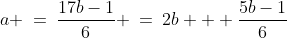 \text{Solve for }a\!:\;\;a \:=\:\dfrac{17b-1}{6} \:=\:2b + \dfrac{5b-1}{6}