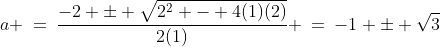 a \:=\:\frac{-2 \pm \sqrt{2^2 - 4(1)(2)}}{2(1)} \:=\:-1 \pm \sqrt{3}