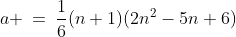 a \:=\:\frac{1}{6}(n+1)(2n^2-5n+6)