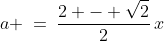 a \:=\:\frac{2 - \sqrt{2}}{2}\,x