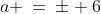 a \:=\:\pm 6