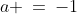 a \:=\:-1