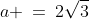 a \:=\:2\sqrt{3}