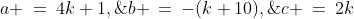 a \:=\:4k+1,\;\;b \:=\:-(k+10),\;\;c \:=\:2k