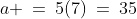 a \:=\:5(7)\:=\:35