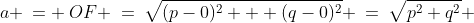 a \:= \:OF \:=\:\sqrt{(p-0)^2 + (q-0)^2} \:=\:\sqrt{p^2+q^2} 