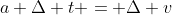 a \Delta t = \Delta v