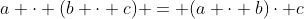 a \cdot (b \cdot c) = (a \cdot b)\cdot c