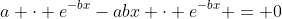 a \cdot e^{-bx}-abx \cdot e^{-bx} = 0