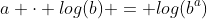 a \cdot log(b) = log(b^a)