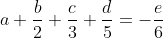 a+\frac{b}{2}+\frac{c}{3}+\frac{d}{5}=-\frac{e}{6}