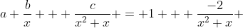 a+\frac{b}{x} + \frac{c}{x^2+x} = 1 + \frac{-2}{x^2+x} 