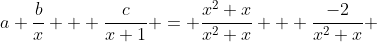 a+\frac{b}{x} + \frac{c}{x+1} = \frac{x^2+x}{x^2+x} + \frac{-2}{x^2+x} 