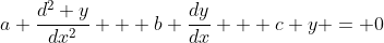 a \frac{d^2 y}{dx^2} + b \frac{dy}{dx} + c y = 0