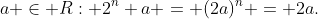 a \in R: 2^n a = (2a)^n = 2a.