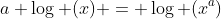 a \log (x) = \log (x^a)