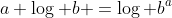 a \log b =\log b^a