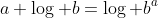 a \log b=\log b^a