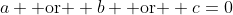a \mbox{ or } b \mbox{ or } c=0