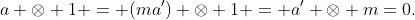 a \otimes 1 = (ma') \otimes 1 = a' \otimes m=0.