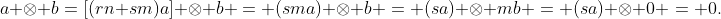 a \otimes b=[(rn+sm)a] \otimes b = (sma) \otimes b = (sa) \otimes mb = (sa) \otimes 0 = 0.