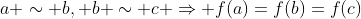 a \sim b, b \sim c \Rightarrow f(a)=f(b)=f(c)