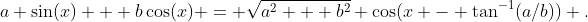 a \sin(x) + b\cos(x) = \sqrt{a^2 + b^2} \cos(x - \tan^{-1}(a/b)) .