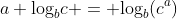 a \text{log}_{b}c = \text{log}_{b}(c^a)