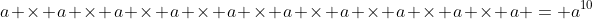 a \times a \times a \times a \times a \times a \times a \times a \times a \times a = a^{10}