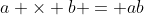 a \times b = ab