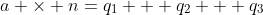 a \times n=q_1 + q_2 + q_3