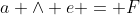 a \wedge e = F