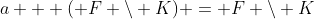 a + ( F \setminus K) = F \setminus K