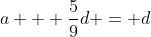 a + \frac{5}{9}d = d