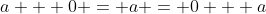 a + 0 = a = 0 + a