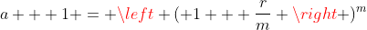 a + 1 = \left ( 1 + \frac{r}{m} \right )^m
