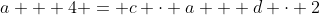 a + 4 = c \cdot a + d \cdot 2
