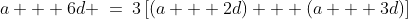 a + 6d \:=\:3\left[(a + 2d) + (a + 3d)\right]