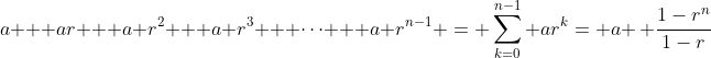 a + ar + a r^2 + a r^3 + \cdots + a r^{n-1} = \sum_{k=0}^{n-1} ar^k= a \, \frac{1-r^{n}}{1-r}
