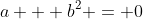 a + b^2 = 0
