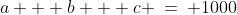 a + b + c \:=\: 1000