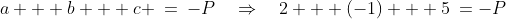 a + b + c \:=\:-P\quad\Rightarrow\quad2 + (-1) + 5\:=-P