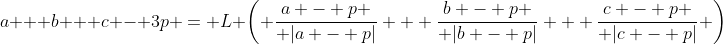 a + b + c - 3p = L \left( {a - p \over |a - p|} + {b - p \over |b - p|} + {c - p \over |c - p|} \right)