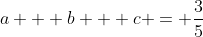 a + b + c = \frac{3}{5}